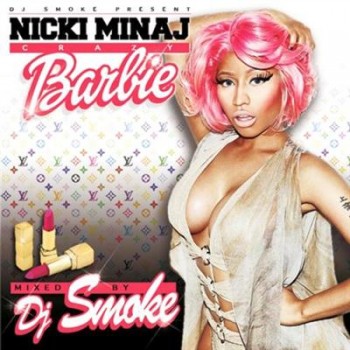 Nicki Minaj & DJ Smoke - DJ Smoke presents Crazy Barbie (2013) Nicki Minaj & DJ Smoke - DJ Smoke presents Crazy Barbie (2013)