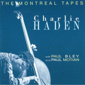 Charlie Haden With Paul Bley And Paul Motian ?- The Montreal Tapes (1989) Charlie Haden With Paul Bley And Paul Motian ?- The Montreal Tapes (1989)